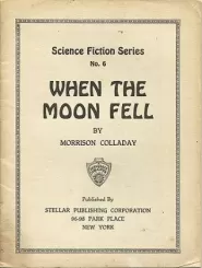 When the Moon fell (Gernsback Science Fiction Series #6) by Colladay Morrison When the Moon fell (Gernsback Science Fiction Series #6)