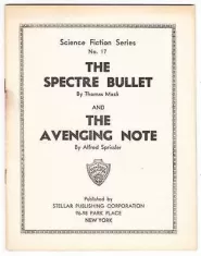 The Spectre Bullet & The Avenging Note (Gernsback Science Fiction Series #17) by Thomas Mack, Alfred Sprissler The Spectre Bullet & The Avenging Note (Gernsback Science Fiction Series #17)