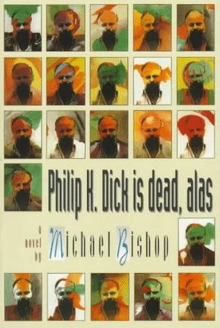Philip K. Dick is Dead, Alas by Michael Bishop