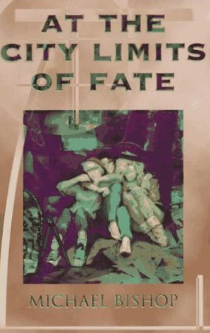 At the City Limits of Fate by Michael Bishop