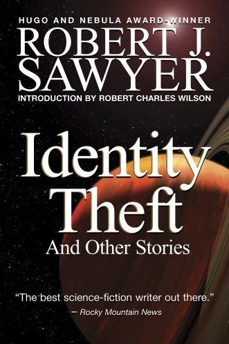 Identity Theft and Other Stories by Robert J. Sawyer
