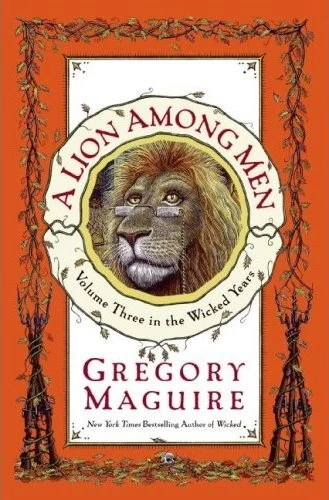 A Lion Among Men (Wicked Years #3) by Gregory Maguire