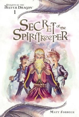 Secret of the Spiritkeeper (Knights of the Silver Dragon #1) by Matt Forbeck