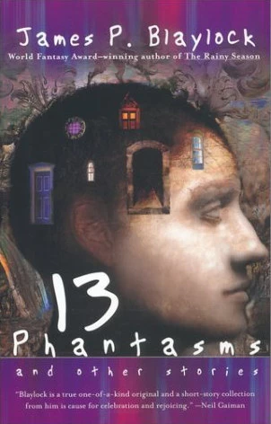 Thirteen Phantasms and Other Stories by James P. Blaylock