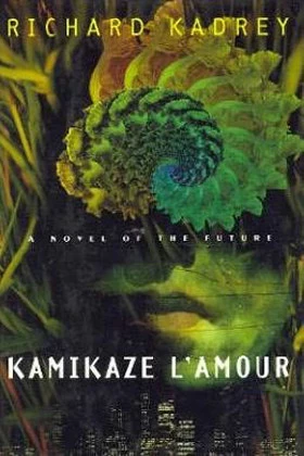 Kamikaze L'Amour: A Novel of the Future by Richard Kadrey