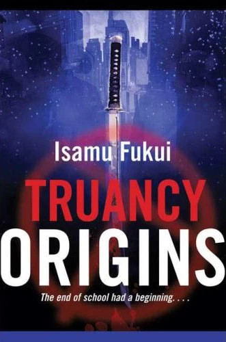 Truancy Origins (Truancy #2) by Isamu Fukui