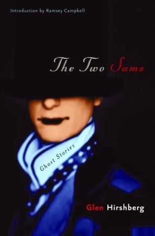 The Two Sams: Ghost Stories by Glen Hirshberg