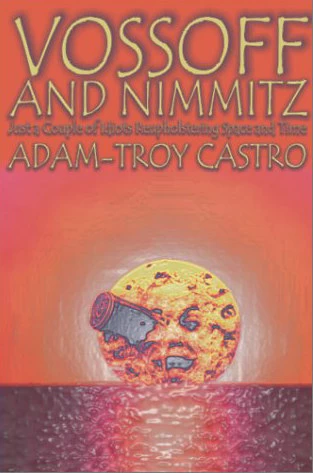 Vossoff and Nimmitz: Just a Couple of Idiots Reupholstering Space and Time by Adam-Troy Castro
