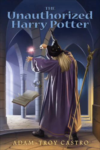 The Unauthorized Harry Potter by Adam-Troy Castro