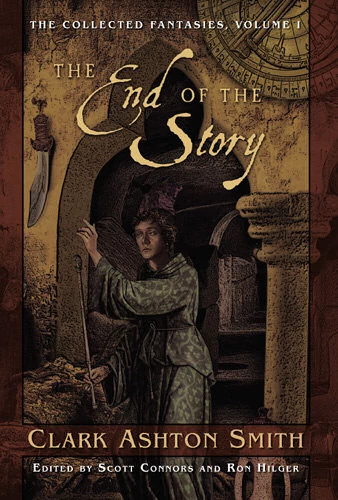 The End of the Story (The Collected Fantasies #1) by Clark Ashton Smith