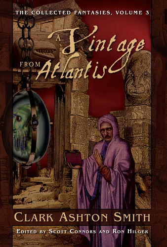 A Vintage from Atlantis (The Collected Fantasies #3) by Clark Ashton Smith