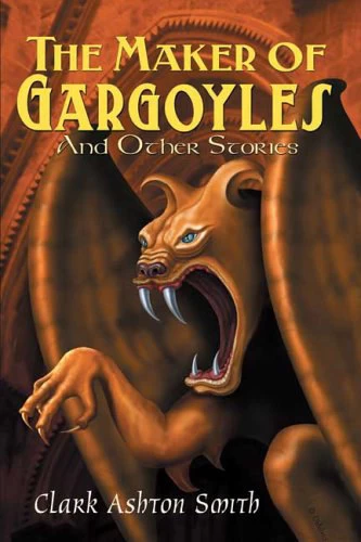 The Maker of Gargoyles and Other Stories by Clark Ashton Smith
