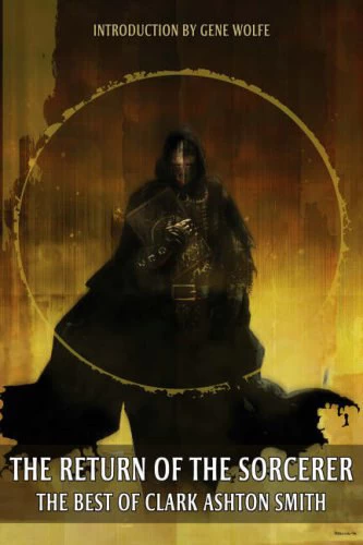 The Return of the Sorcerer: The Best of Clark Ashton Smith by Clark Ashton Smith