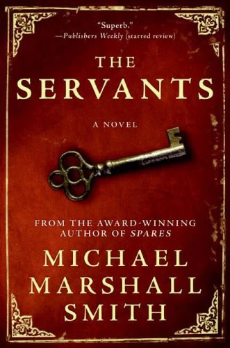 The Servants by Michael Marshall Smith