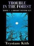 A Bright Winter Sun (Trouble in the Forest #2) by Trystam Kith