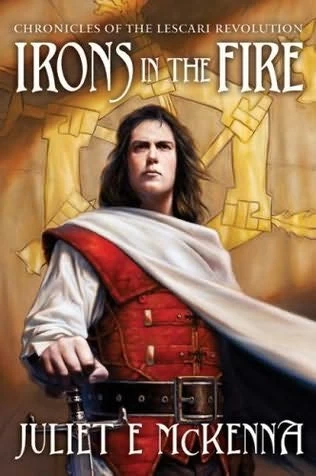 Irons in the Fire (Chronicles of the Lescari Revolution #1) by Juliet E. McKenna