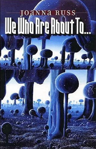 We Who Are About To... by Joanna Russ