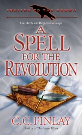 A Spell for the Revolution (Traitor to the Crown #2) by C. C. Finlay