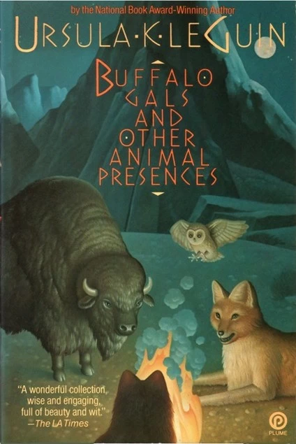 Buffalo Gals and Other Animal Presences by Ursula K. Le Guin