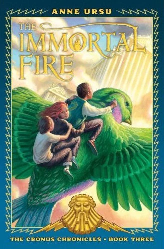 The Immortal Fire (The Cronus Chronicles #3) by Anne Ursu