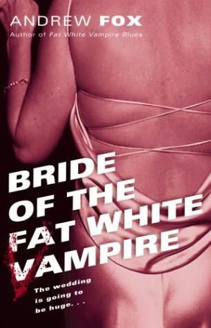 Bride of the Fat White Vampire (Fat White Vampire #2) by Andrew Fox