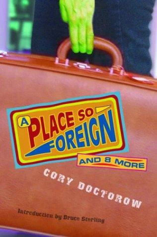 A Place So Foreign and 8 More by Cory Doctorow