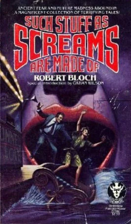 Such Stuff as Screams Are Made of by Robert Bloch