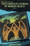Bitter Ends (The Complete Stories of Robert Bloch #2) by Robert Bloch