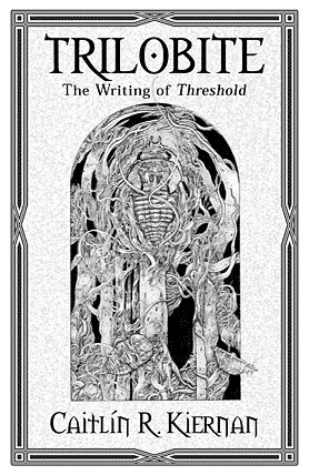 Trilobite: The Writing of Threshold (Dancy Flammarion) by Caitlín R. Kiernan