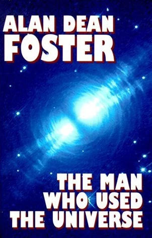 The Man Who Used the Universe by Alan Dean Foster