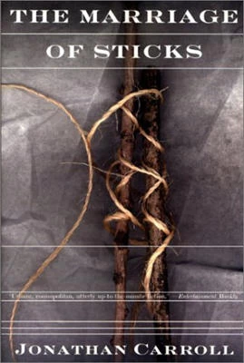 The Marriage of Sticks (The Crane's View trilogy #2) by Jonathan Carroll