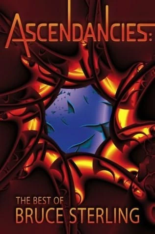 Ascendancies: The Best of Bruce Sterling by Bruce Sterling