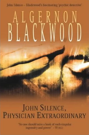 John Silence, Physician Extraordinary (John Silence: Psychical Investigator) by Algernon Blackwood