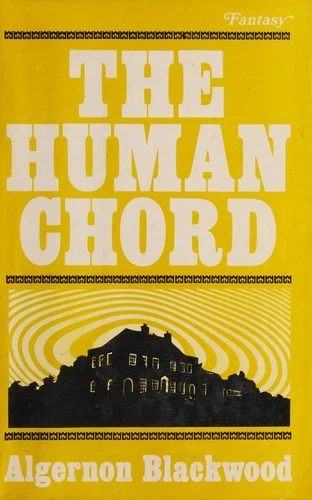 The Human Chord (British Library Tales of the Weird #51) by Algernon Blackwood, Mike Ashley
