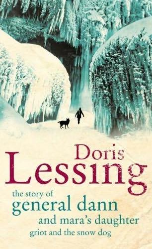 The Story of General Dann and Mara's Daughter, Griot and the Snow Dog by Doris Lessing