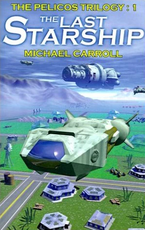 The Last Starship (The Pelicos Trilogy #1) by Michael Carroll