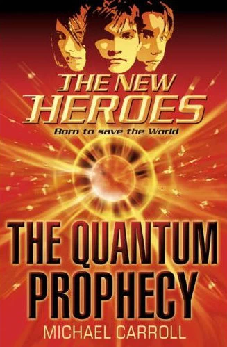 The Quantum Prophecy (The New Heroes #1) by Michael Carroll