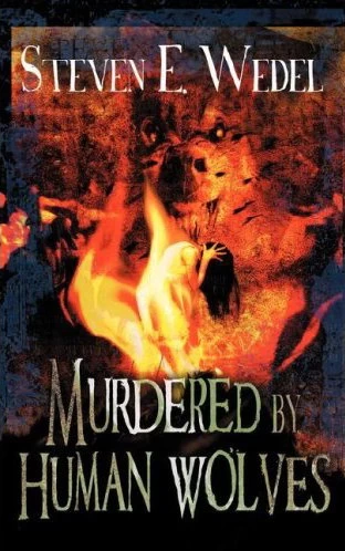 Murdered by Human Wolves (The Werewolf Saga) by Steven E. Wedel