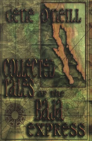 Collected Tales of the Baja Express by Gene O'Neill