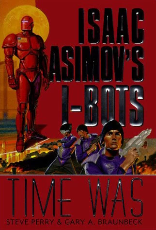 Time Wars (Isaac Asimov's I-Bots) by Steve Perry, Gary A. Braunbeck