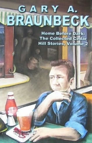 Home Before Dark: The Collected Cedar Hill Stories, Volume 2 by Gary A. Braunbeck