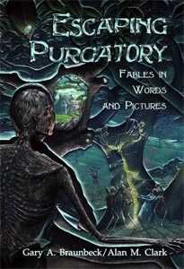 Escaping Purgatory: Fables in Words and Pictures by Gary A. Braunbeck, Alan M. Clark