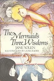 The Mermaid's Three Wisdoms by Jane Yolen