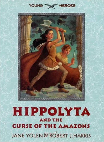 Hippolyta and the Curse of the Amazons (Young Heroes) by Jane Yolen, Robert J. Harris