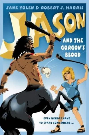 Jason and the Gorgon's Blood (Young Heroes) by Jane Yolen, Robert J. Harris