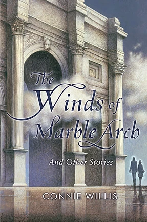 The Winds of Marble Arch and Other Stories: A Connie Willis Compendium by Connie Willis