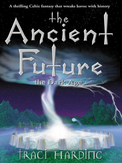 The Ancient Future: The Dark Age (The Ancient Future Trilogy #1) by Traci Harding