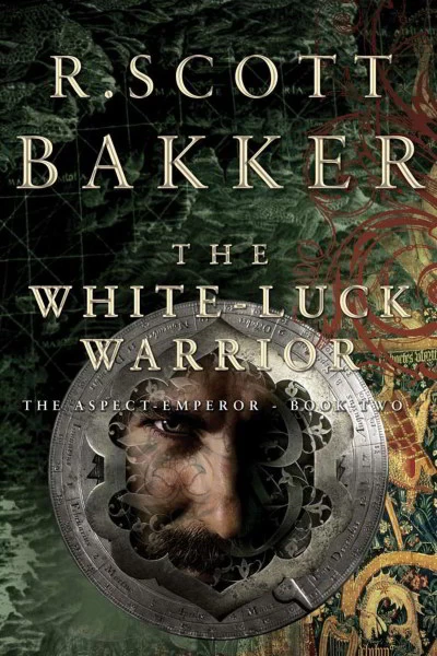 The White-Luck Warrior (The Aspect-Emperor #2) by R. Scott Bakker