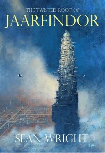 The Twisted Root of Jaarfindor (Elriad Myth and Legend #1) by Sean Wright