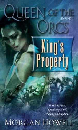 King's Property (Queen of the Orcs #1) by Morgan Howell
